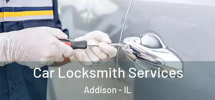 Car Locksmith Services Addison - IL
