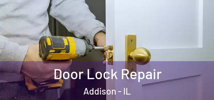 Door Lock Repair Addison - IL