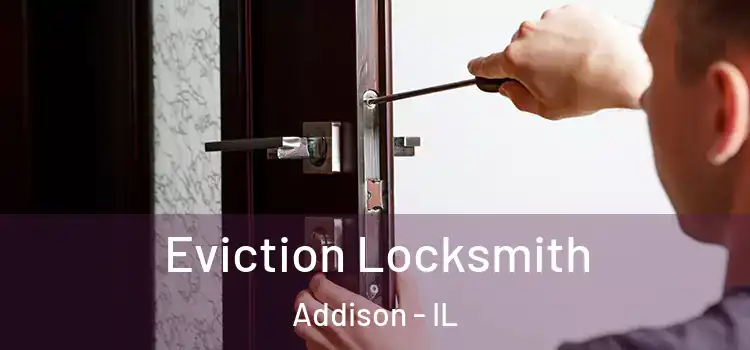 Eviction Locksmith Addison - IL