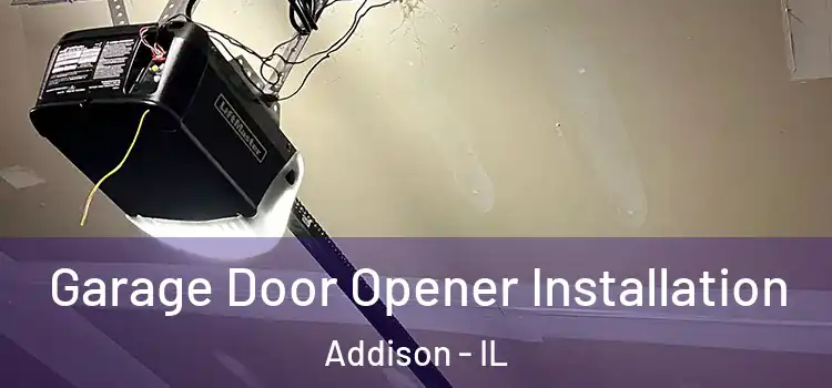  Garage Door Opener Installation Addison - IL