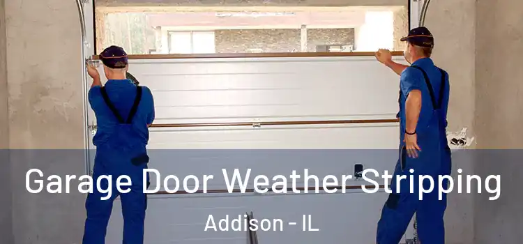  Garage Door Weather Stripping Addison - IL