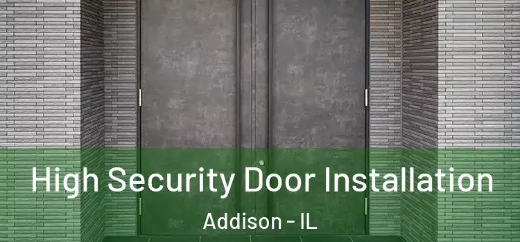 High Security Door Installation Addison - IL