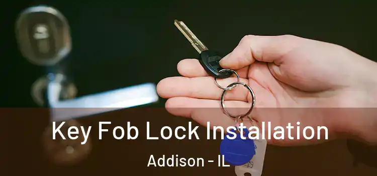 Key Fob Lock Installation Addison - IL