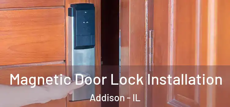  Magnetic Door Lock Installation Addison - IL