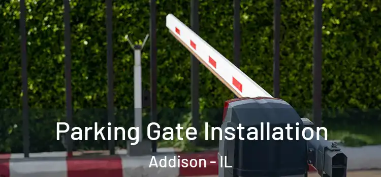 Parking Gate Installation Addison - IL