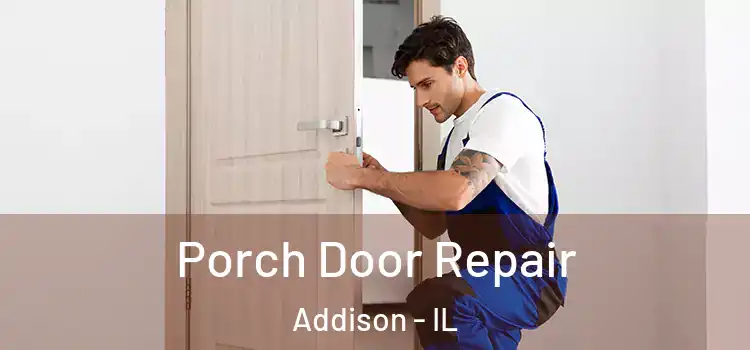  Porch Door Repair Addison - IL