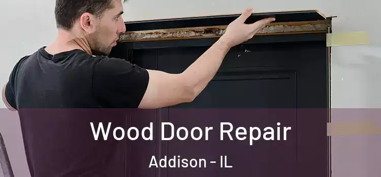 Wood Door Repair Addison - IL